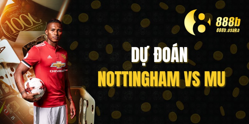 Dự Đoán Nottingham Vs MU 1/4/2025